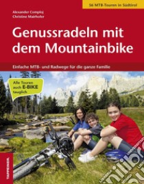 Genussradeln mit dem Mountainbike. Einfache MTB und Radwege für die ganze Familie libro di Comploj Alexander; Mairhofer Christine