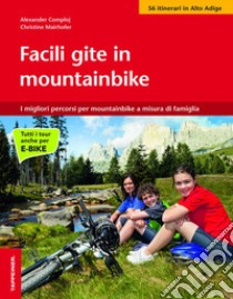 Facile gite in mountainbike. I migliori percorsi per mountainbike a misura di famiglia libro di Comploj Alexander; Mairhofer Christine