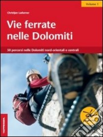 Vie ferrate nelle Dolomiti. Vol. 1 libro di Ladurner Christjan