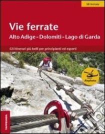 Vie ferrate. Alto Adige, Dolomiti, Lago di Grada libro