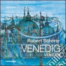 Robert Scherer Venedig. Ediz. italiana e tedesca libro di Adami Martina