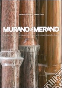 Murano-Merano. Il vetro e l'arte contemporanea. Ediz. italiana e tedesca libro di Berengo Adriano; Dehò Valerio