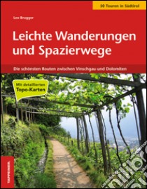 Leichte Wanderungen und Spazierwege. Die schönsten Routen zwischen Vinschgau und Dolomiten libro di Brugger Leo