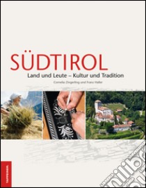 Südtirol. Land und Leute. Kultur und tradition libro di Zingerling Cornelia; Haller Franz