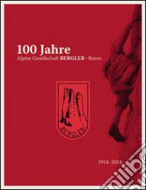 100 Jahre Alpine Gesellschaft Bergler-Bozen libro