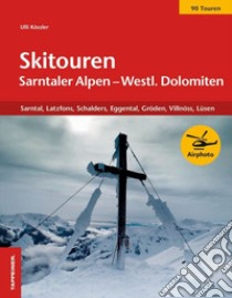 Skitouren Sarntaler Alpen und westliche Dolomiten. Sarntal. Latzfons, Schalders, Eggental, Gröden, Villnöss, Lüse libro di Kössler Ulrich