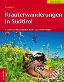 Kräuterwanderungen in Südtirol. Kräuter für Hausapotheke, Küche und Wohlbefinden libro di Somvi Dora