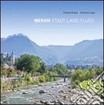 Meran stadt land fluss. Ediz. tedesca libro di Rosani Tiziano; Lasta Christine