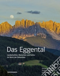 Das Eggental. Landschaften, Menschen und Kultur im Reich der Dolomiten. Ediz. illustrata libro di Seehauser Othmar; Steiner Nicole Dominique; Laner Jul Bruno