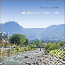 Merano città terra fiume libro di Rosani Tiziano; Lasta Christine