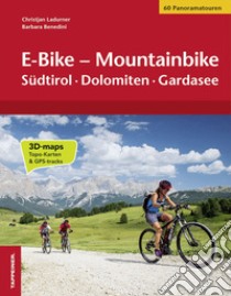 E-bike-mountainbike. Südtirol, Dolomiten, Gardasee libro di Ladurner Christjan; Benedini Barbara