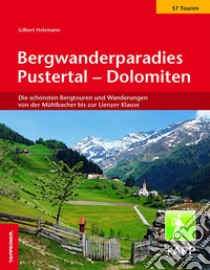 Bergwanderparadies Pustertal-Dolomiten. Die schönsten Bergtouren und Wanderungen von der Mühlbacher bis zur Lienzer Klause libro di Holzmann Gilbert