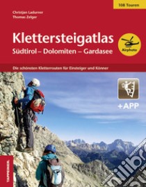 Klettersteigatlas. Südtirol, Dolomiten, Gardasee. Con app libro di Ladurner Christjan; Zelger Thomas