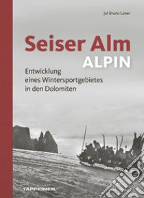 Seiser Alm. Alpe di Siusi. Ediz. italiana, inglese e tedesca libro di Trocker Michael; Hosp Inga; Laner Jul Bruno