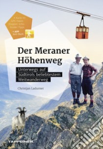 Der Meraner Höhenweg. Unterwegs auf Südtirols beliebtestem Weitwanderweg libro di Ladurner Christjan