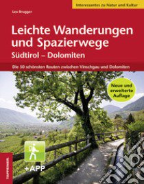 Leichte Wanderungen und Spazierwege. Südtirol, Dolomiten. Die schönsten Routen zwischen Vinschgau und Dolomiten. Con app libro di Brugger Leo