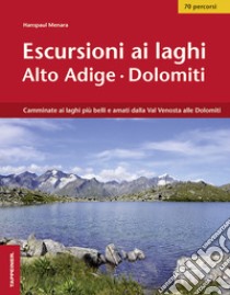 Escursioni ai laghi in Alto Adige. Camminate ai laghi più belli e amati dalla Val Venosta alle Dolomiti. Con Contenuto digitale per download e accesso on line libro di Menara Hanspaul