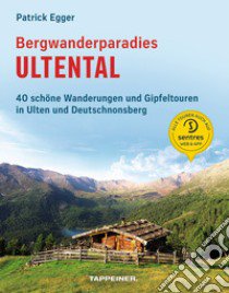 Bergwanderparadies Ultental. 40 schöne Wanderungen und Gipfeltouren in Ulten und Deutschnonsberg libro di Egger Patrick