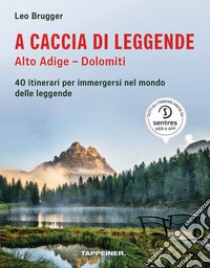 A caccia di leggende Alto Adige. Dolomiti libro di Brugger Leo