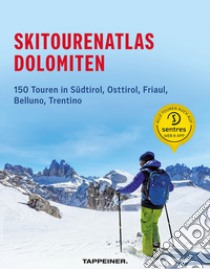 Skitourenatlas Dolomiten. 150 Touren in Südtirol, Osttirol, Friaul, Belluno, Trentino libro