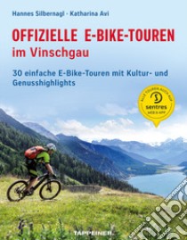 Offizielle E-Bike-Touren im Vinschgau. 30 einfache E-Bike-Touren mit Kultur-und Genusshighlights libro di Silbernagl Hannes; Avi Katharina