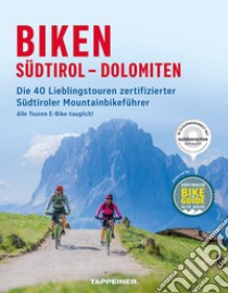 Biken Südtirol-Dolomiten. Die 40 lieblingstouren zertifizierter südtiroler mountainbikeführer libro