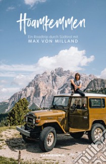 Hoamkemmen. Ein roadtrip durch Südtirol libro di Milland Max von