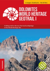 Dolomites World Heritage geotrail. Un trekking alla scoperta dell'arcipelago fossile del Patrimonio mondiale. Con 2 hiking maps 1:25.000. Vol. 1: Giudicarie-Valle di Non (Trentino) libro