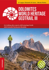 Dolomites World Heritage geotrail. Un trekking alla scoperta dell'arcipelago fossile del Patrimonio mondiale. Con 2 carte escursionistiche 1:25.000. Vol. 3: Dolomiti di Sesto-Monte Pelmo (Veneto) libro