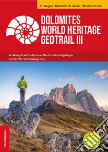 Dolomites World Heritage geotrail. A hiking trail to discover the fossil archipelago of the World Heritage Site. Con 2 hiking maps 1:25.000. Vol. 3: Dolomiti di Sesto-Monte Pelmo (Veneto) libro