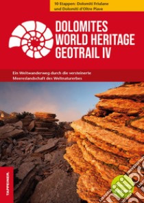 Dolomites World Heritage Geotrail. Ein Weitwanderweg durch die versteinerte Meereslandschaft des Weltnaturerbes. Vol. 4: 10 Etappen: Dolomiti Friulane und Dolomiti d'Oltre Piave libro di Oddone Emiliano; Trentini Tommaso