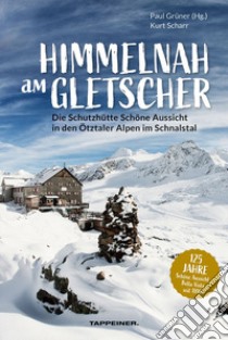 Himmelnah am Gletscher. Die Schutzhütte Schöne Aussicht in den Ötztaler Alpen im Schnalstal libro di Scharr Kurt; Köchl Roland; Grüner P. (cur.)