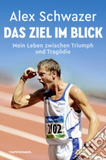 Das Ziel im Blick. Mein Leben zwischen Triumph und Tragödie libro di Schwazer Alex