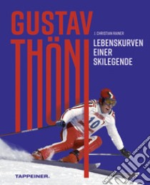 Gustav Thöni. Lebenskurven einer Skilegende libro di Rainer J. Christian