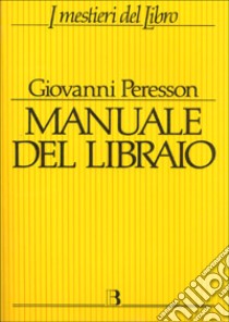 Manuale del libraio. L'organizzazione della libreria negli anni Novanta libro di Peresson Giovanni