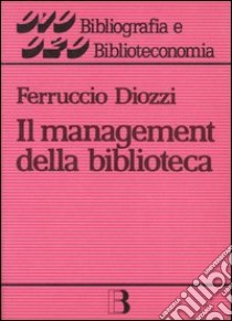 Il management della biblioteca libro di Diozzi Ferruccio