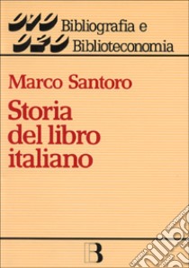 Storia del libro italiano libro di Santoro Marco