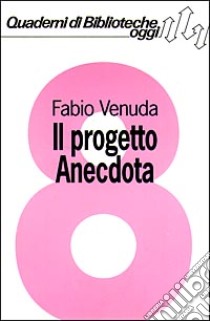 Il progetto Anecdota. Informatica e basi dati per lo studio del libro antico. Con floppy disk libro di Venuda Fabio