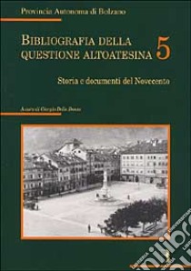 Bibliografia della questione altoatesina. Con CD-ROM. Vol. 5: Storia e documenti del Novecento libro