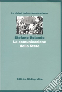 La comunicazione dello Stato libro di Rolando Stefano