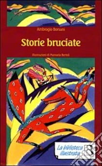 Storie bruciate libro di Borsani Ambrogio