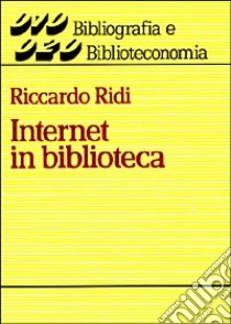 Internet in biblioteca libro di Ridi Riccardo