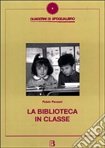 La biblioteca in classe. Come proporre la lettura nella scuola elementare libro di Panzeri Fulvio