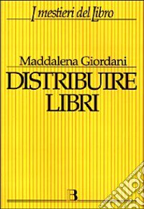 Distribuire libri. Una guida per i piccoli editori libro di Giordani Maddalena