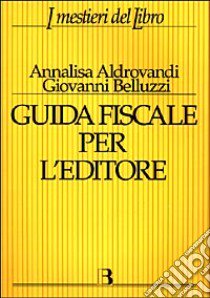 Guida fiscale per l'editore libro di Belluzzi Giovanni; Aldrovandi Annalisa