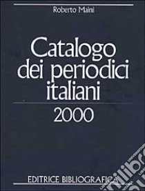 Catalogo dei periodici italiani 2000 libro di Maini Roberto