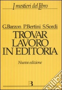 Trovar lavoro in editoria libro di Barzon Giuliana - Bertini Patrizia - Sordi Stefania