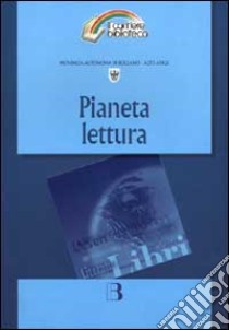 Pianeta lettura. Riflessioni a più voci e proposte di intervento sulla pratica del leggere libro di Belotti M. (cur.)