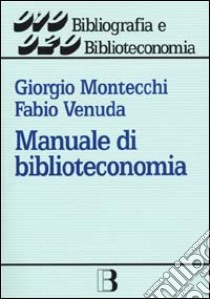 Manuale di biblioteconomia libro di Montecchi Giorgio; Venuda Fabio