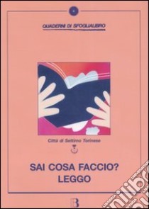 Sai cosa faccio? Leggo. Quando i ragazzi incontrano la lettura libro